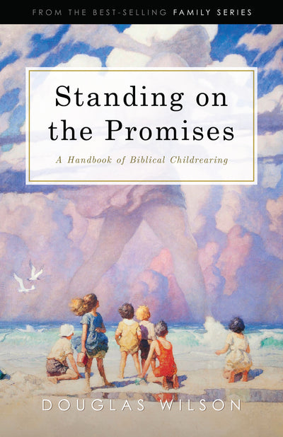 Standing on the Promises: A Handbook of Biblical Childrearing