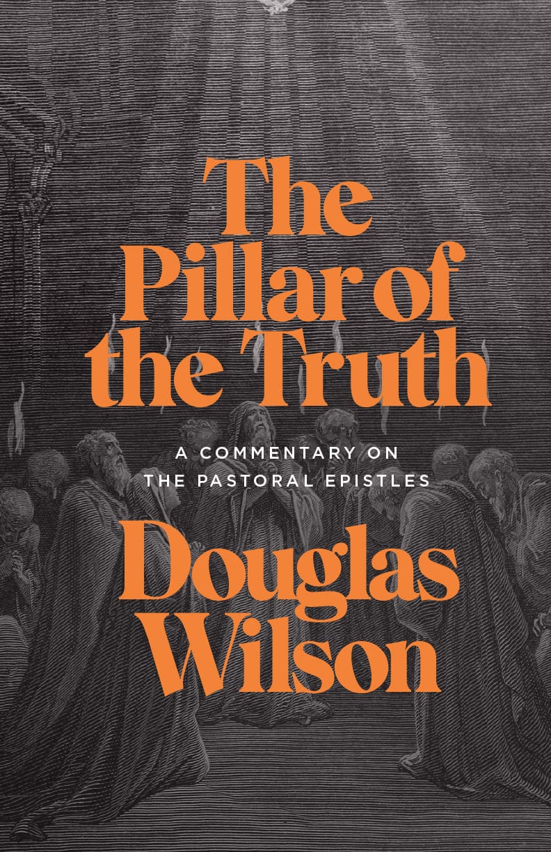 The Pillar of the Truth: A Commentary on the Pastoral Epistles (1 Timothy, 2 Timothy, Titus)