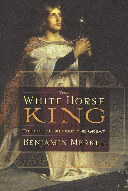 The White Horse King: The Life of Alfred the Great