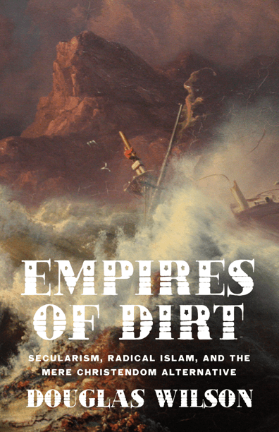 Empires of Dirt: Secularism, Radical Islam, and the Mere Christendom Alternative