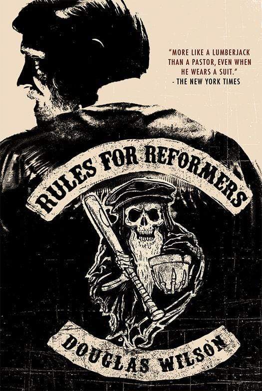 Rules for Reformers by Douglas Wison. "More like a Lumberjack than a pastor, even when he wears a suit."-The New York Times. The cover features Doug Wilson with a skeleton on his back, wielding a baseball bat and wearing a Genevan gown and hat reminiscent of Calvin.