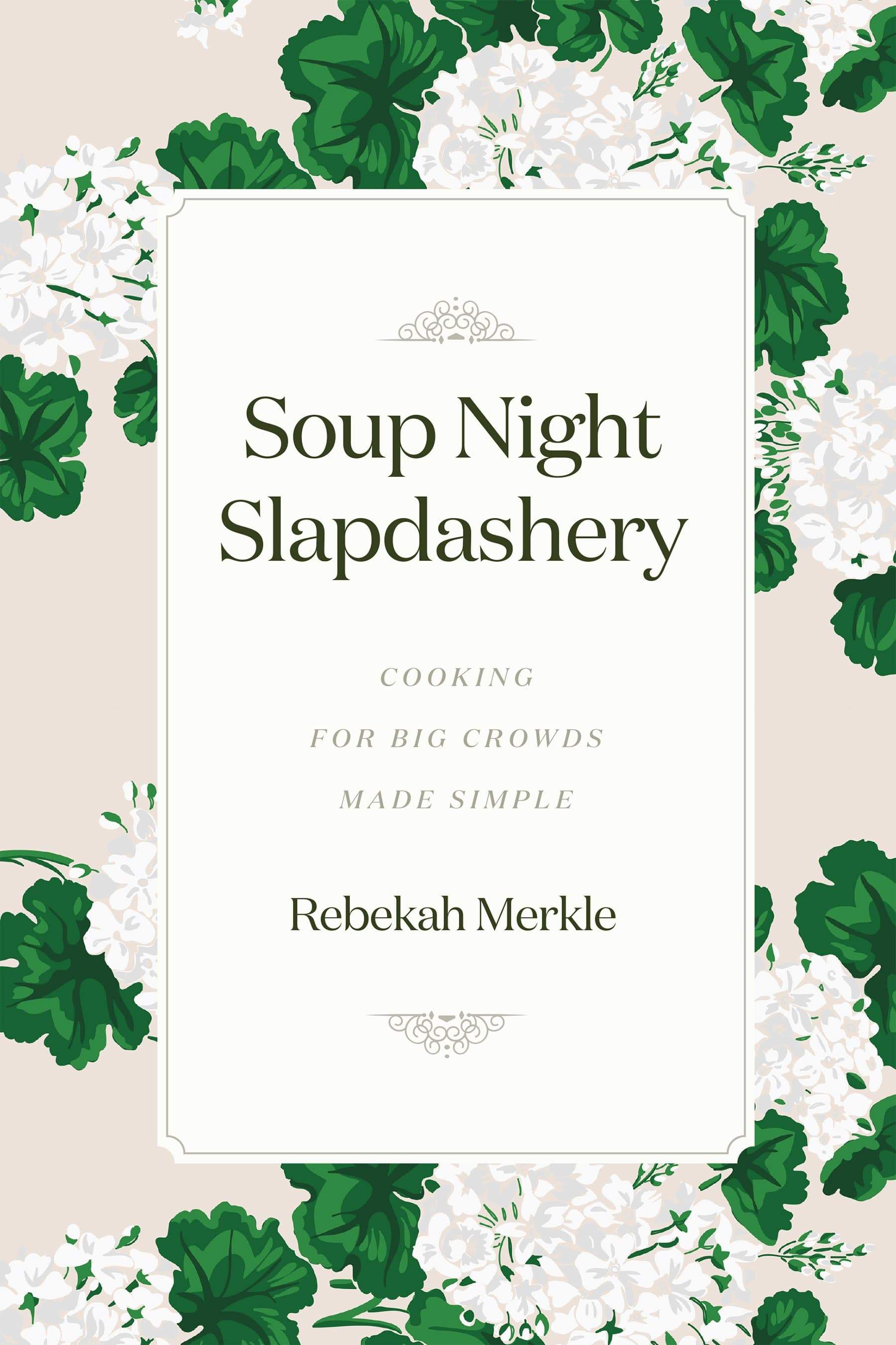 Soup Night Slapdashery: Cooking for Big Crowds Made Simple