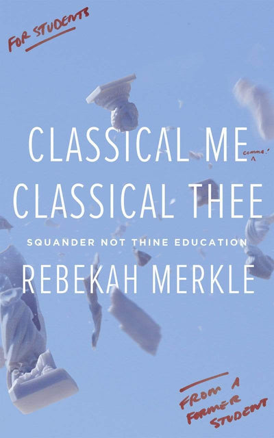 Classical Me, Classical Thee: Squander Not Thine Education