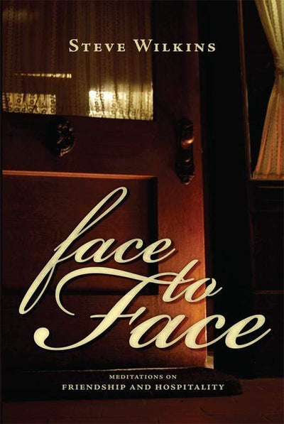 Face to Face: Meditations On Friendship And Hospitality