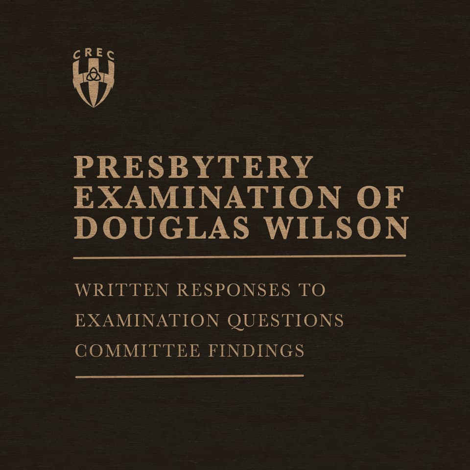 CREC Presbytery Exam of Douglas Wilson