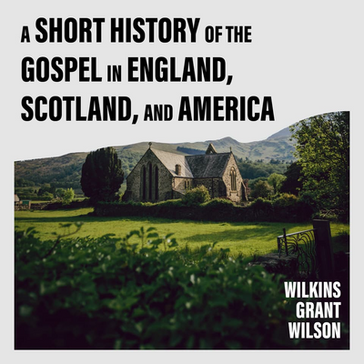 A Short History of the Gospel in England, Scotland, and America