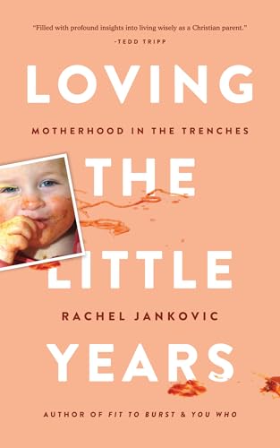 Loving the Little Years: Motherhood in the Trenches