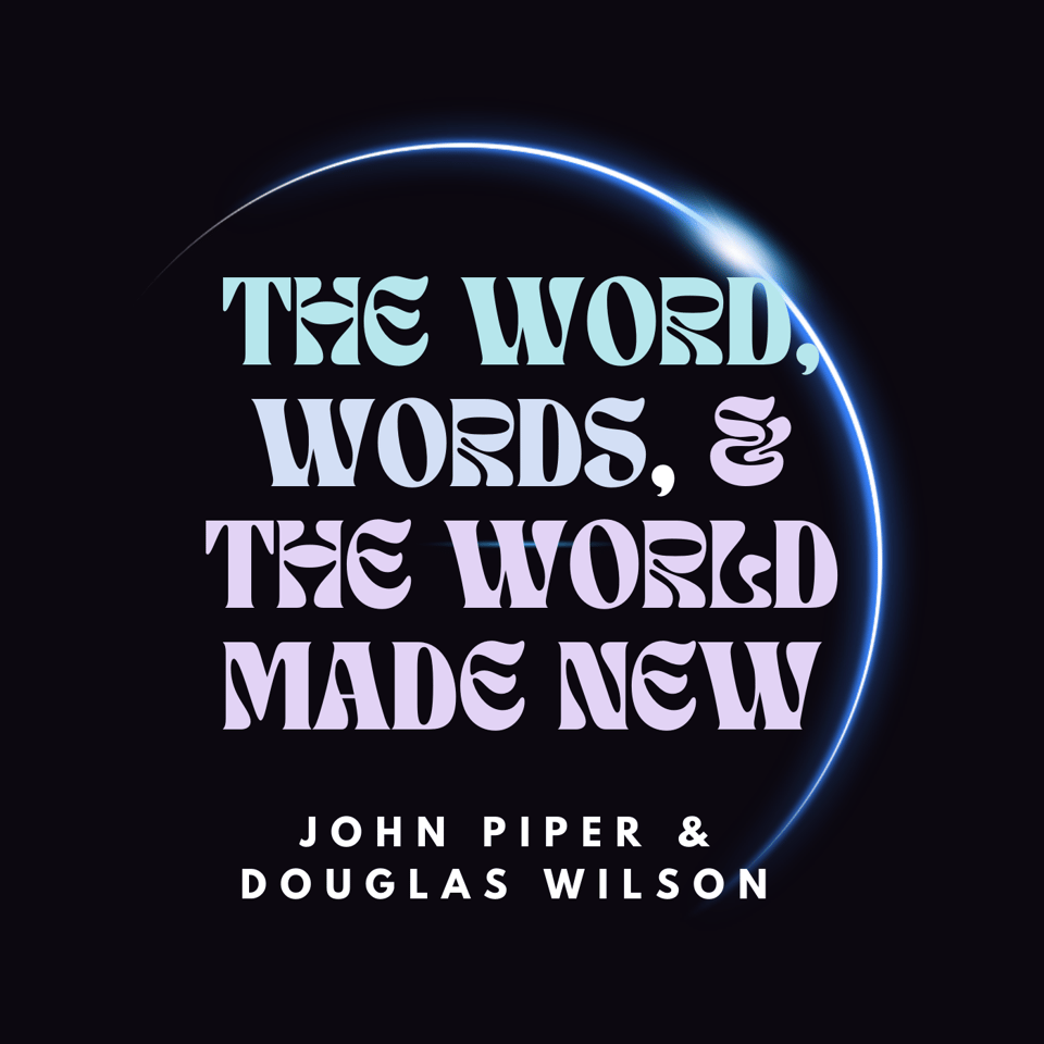 The Word, Words, & the World Made New