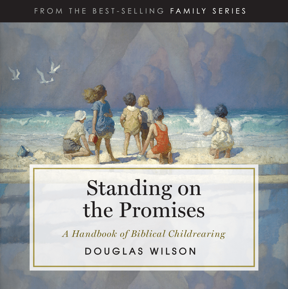 Standing on the Promises: A Handbook of Biblical Childrearing