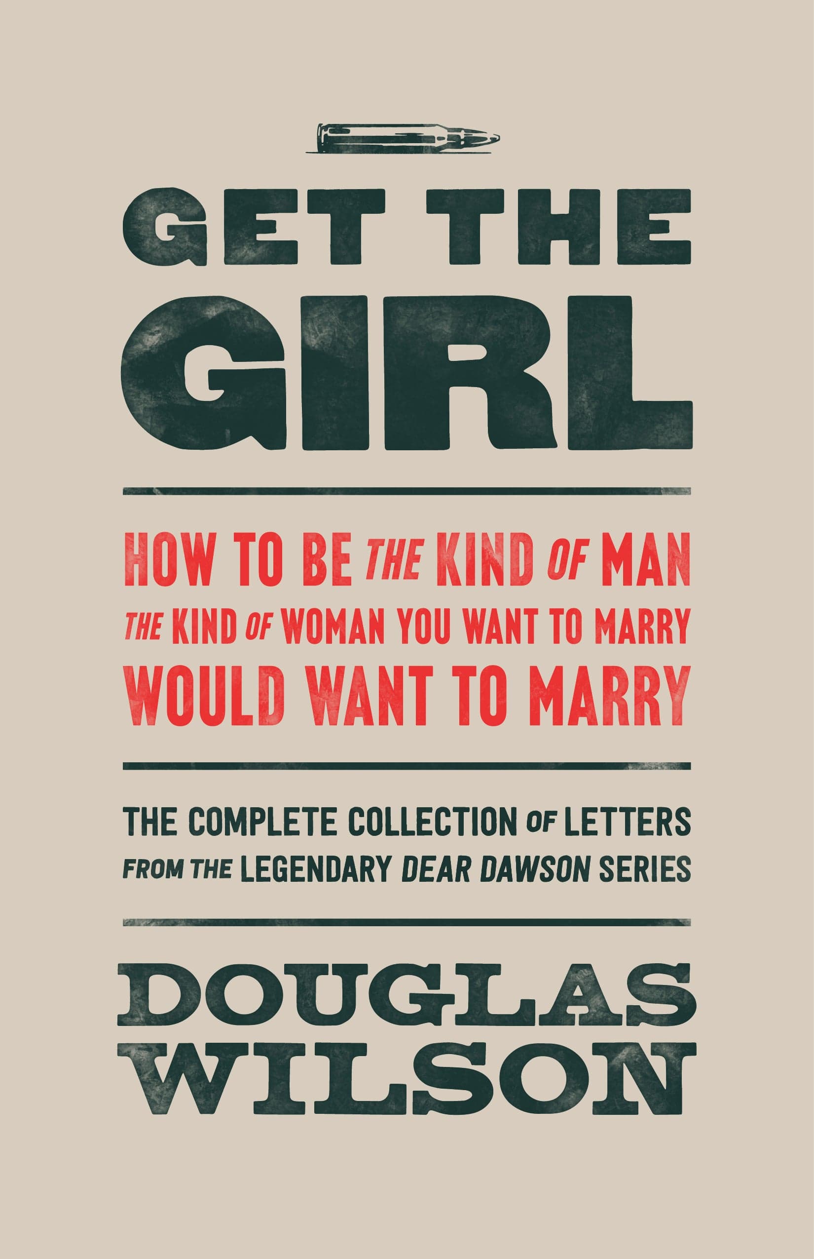 Get the Girl: How to Be the Kind of Man the Kind of Woman You Want to Marry Would Want to Marry