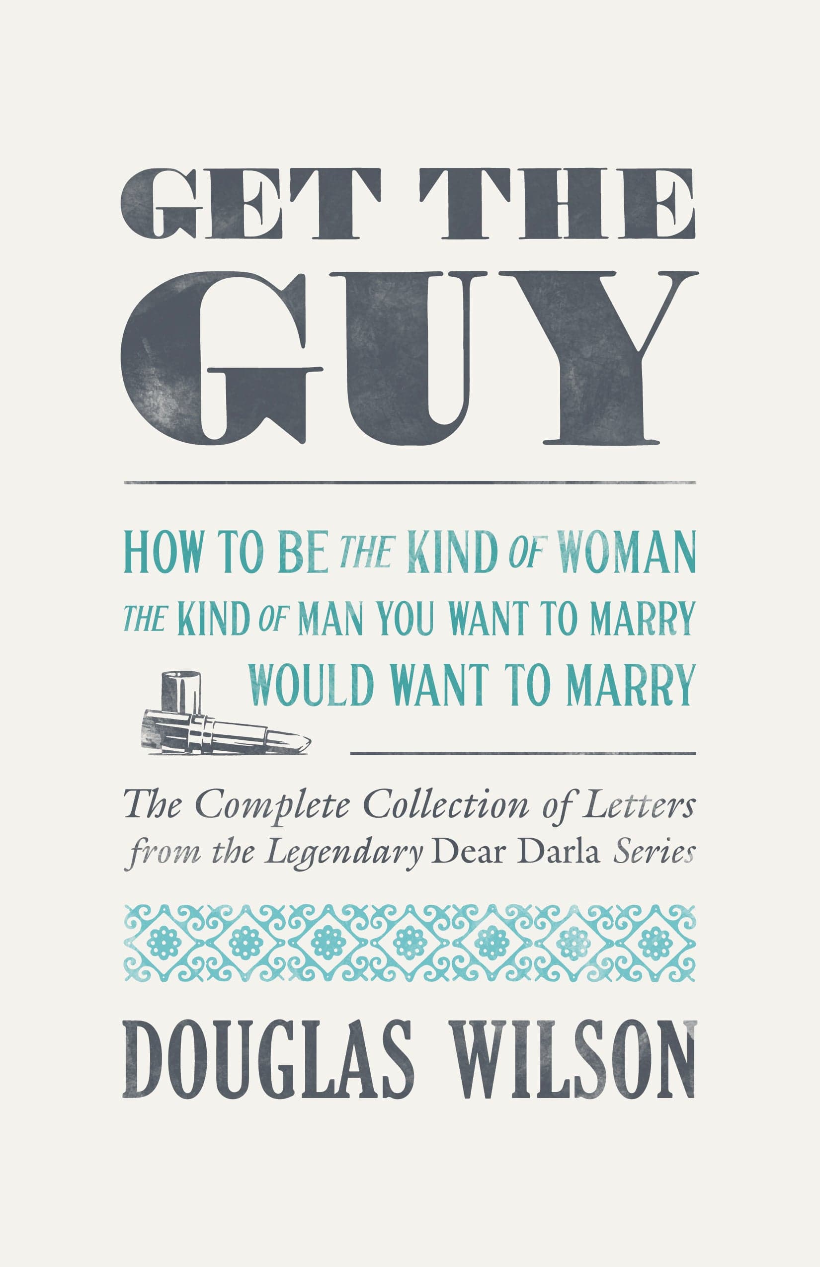 Get the Guy: How to Be the Kind of Woman the Kind of Man You Want to Marry Would Want to Marry