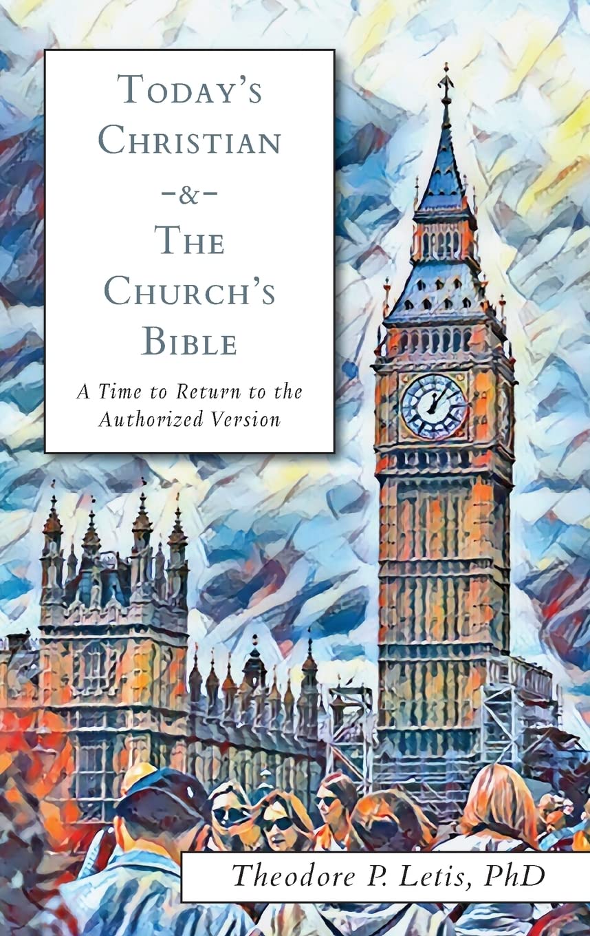 Today's Christian & the Church's Bible: A Time to Return to the Authorized Version