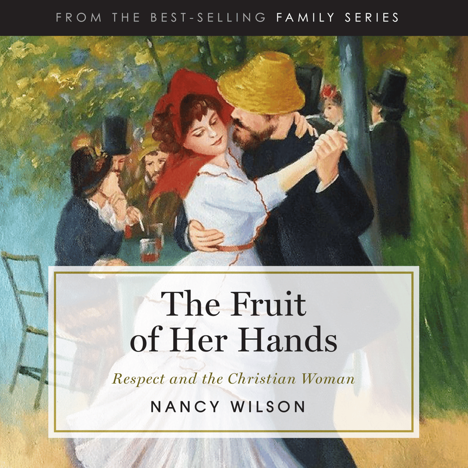 The Fruit of Her Hands Respect and the Christian Woman