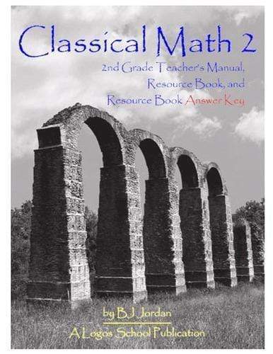 Classical Math - Grade 2: Teacher's Manual & Resource Book