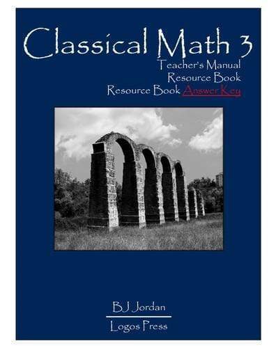 Classical Math - Grade 3: Teacher's Manual & Resource Book