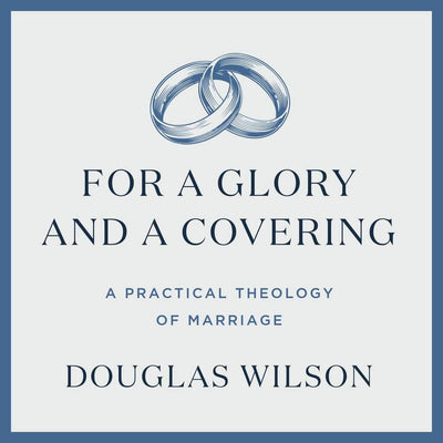 For a Glory and a Covering: A Practical Theology of Marriage
