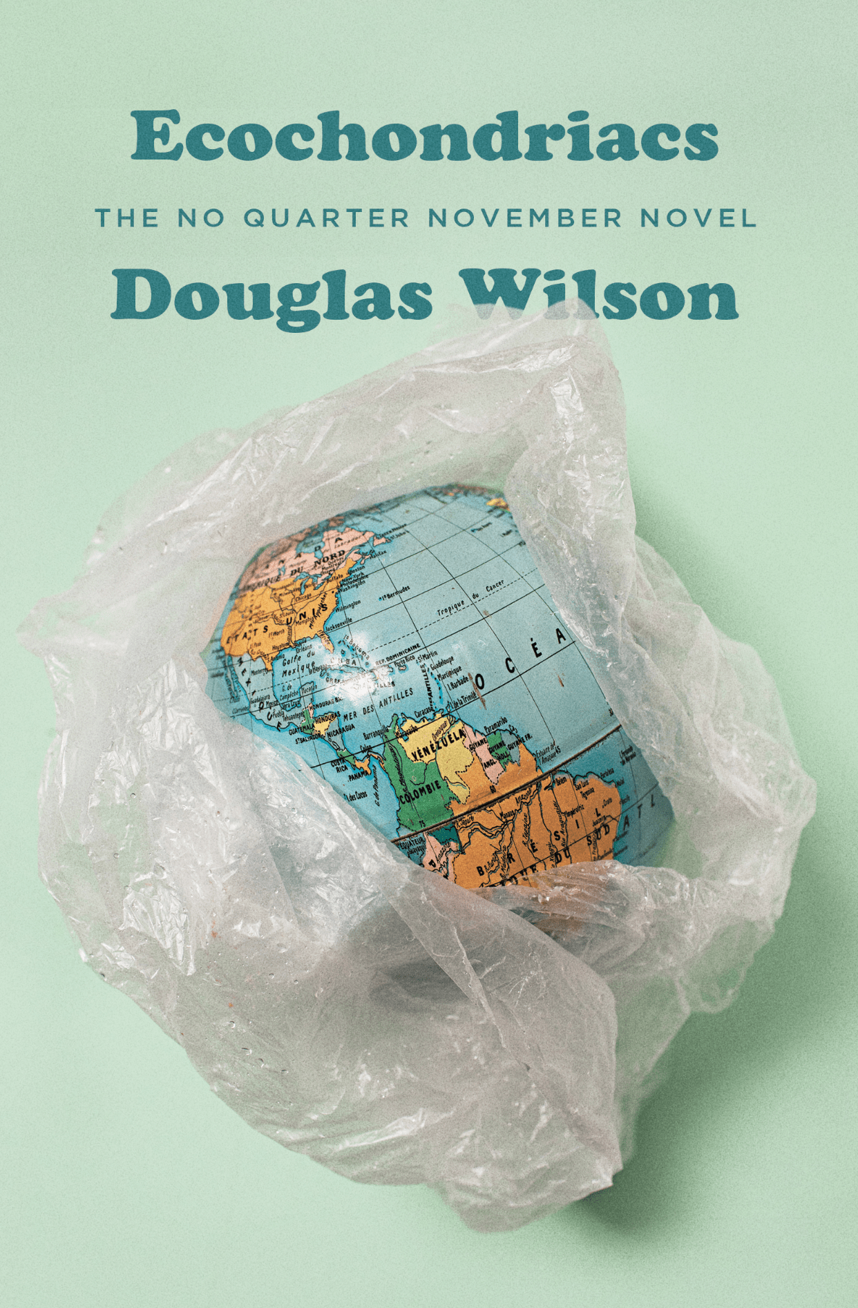 Ecochondriacs: The No Quarter November Novel by Douglas Wilson. The picture shows the globe in plastic wrap, as though the idea of global warming were a package that the public could buy.