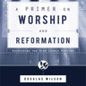 Primer on Worship and Reformation