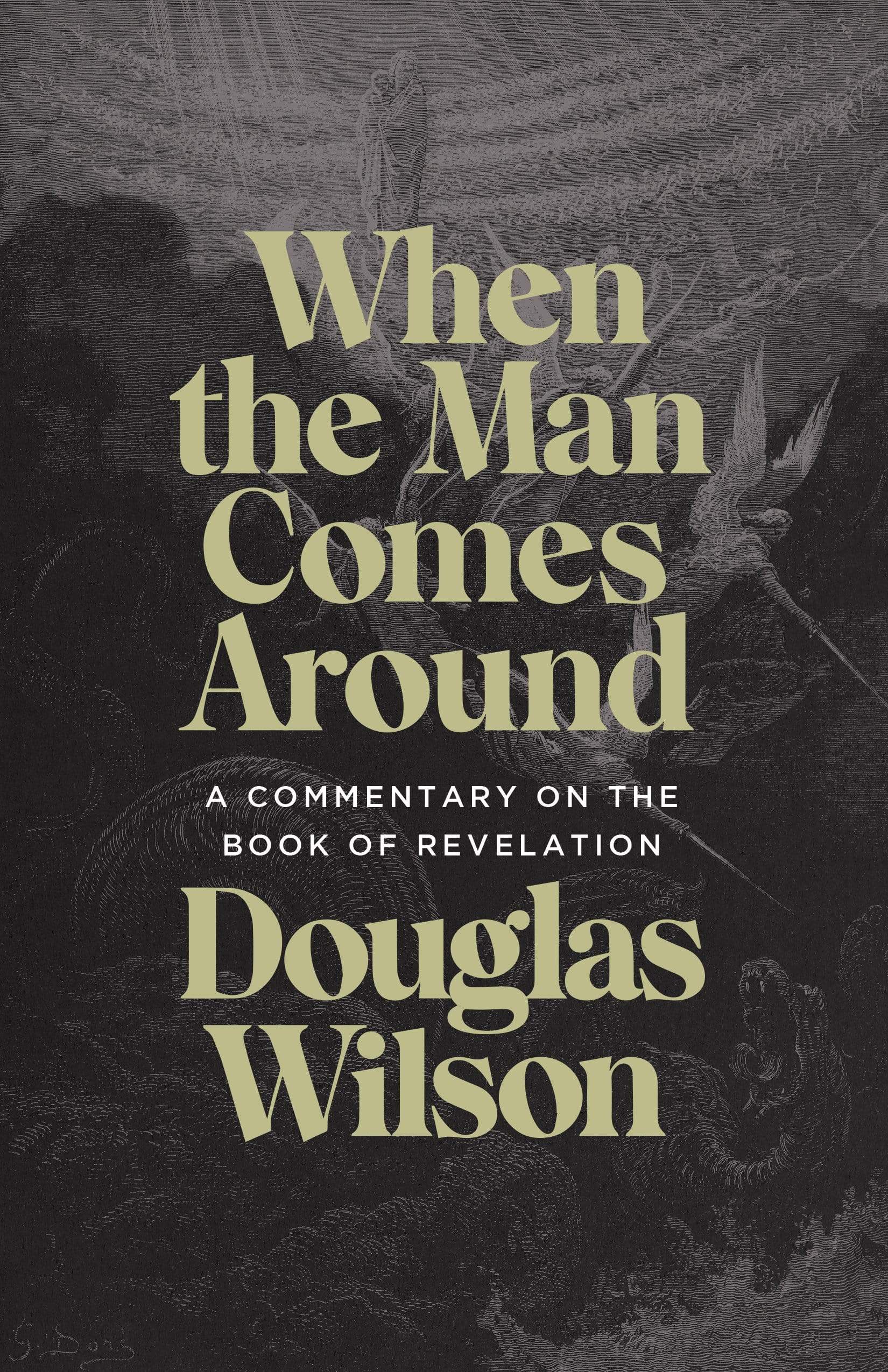 When the Man Comes Around: A Commentary on the Book of Revelation by Douglas Wilson. It shows art by Gustav Dore of angels announcing judgment.