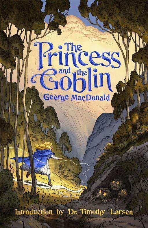 The Princess and the Goblin by George MacDonald, Introduction by Dr. Timothy Larsen. The cover shows Princess Irene chasing a thread through the forest; some goblins spy at her from a cave.