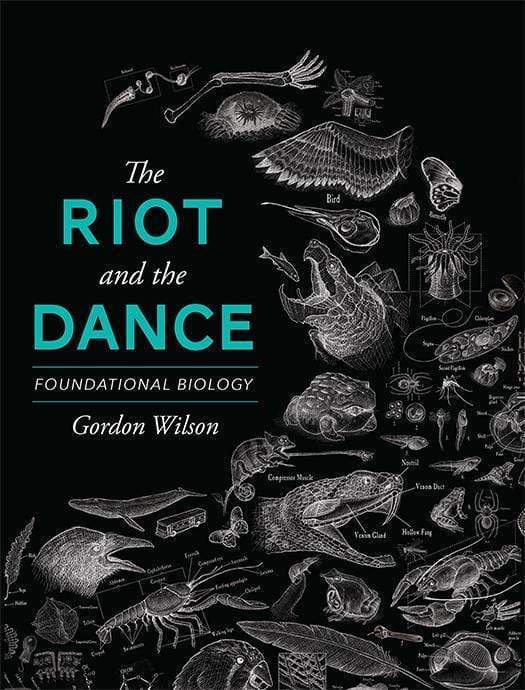 The Riot and the Dance: Foundational Biology by Gordon Wilson. The cover features a lot of sketches of animals.