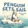 Penguin Sets Sail, by Jesscia Linn Evans. The cover shows a penguin with a sailor's hat and a book and a small wooden sail on an iceberg in the ocean.