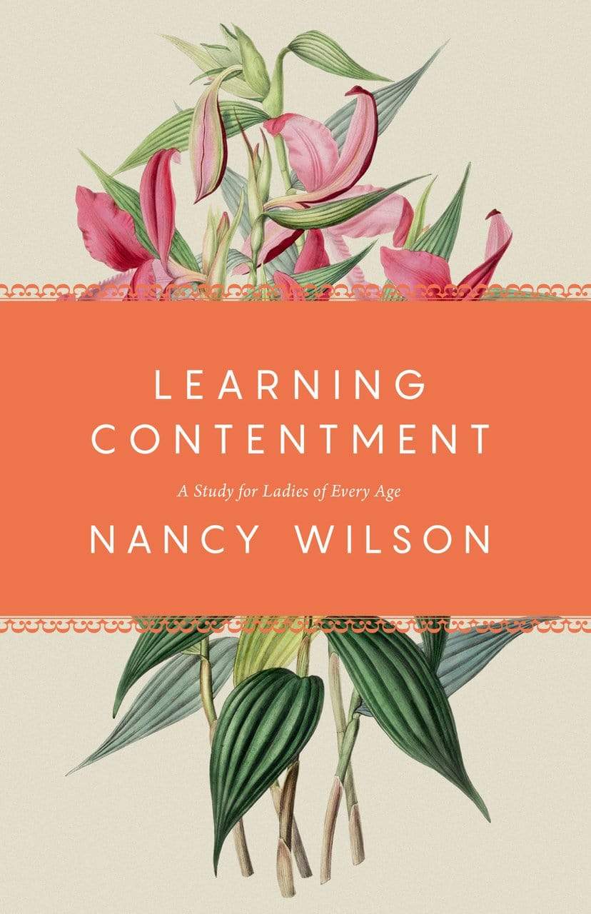 Learning Contentment: A Study for Ladies of Every Age – Canon Press