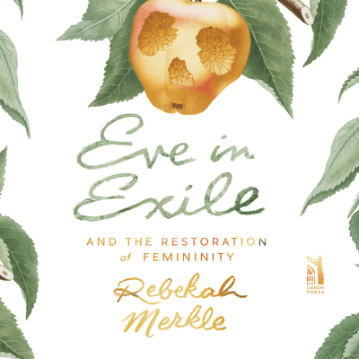 Eve in Exile: The Restoration of Femininity