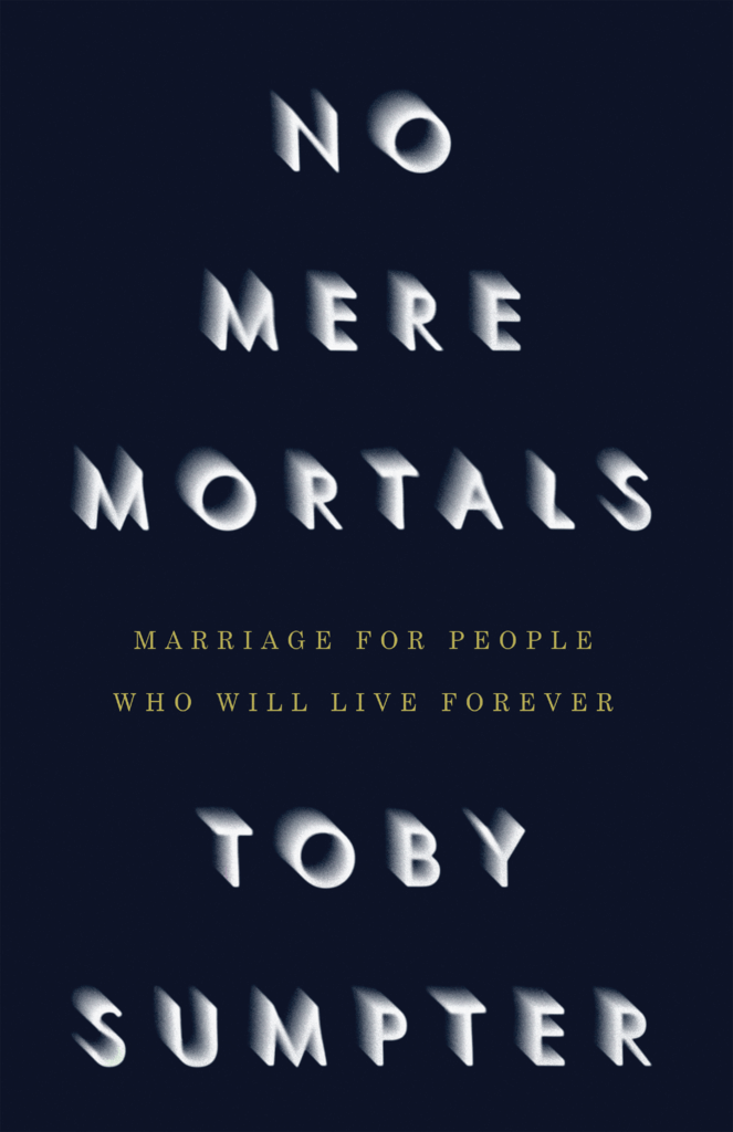 No Mere Mortals Marriage for People Who Will Live Forever Canon Press